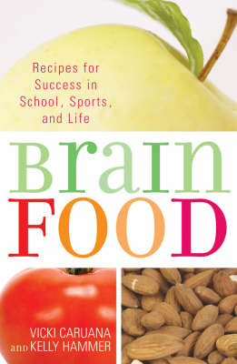 Brain Food: Feed Your Child For Success In School, Sports, And Life