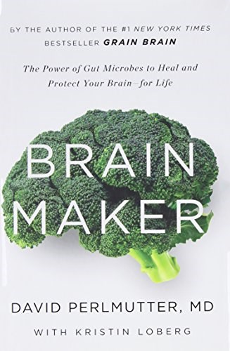 Brain Maker: The Power of Gut Microbes to Heal and Protect Your Brain–for Life