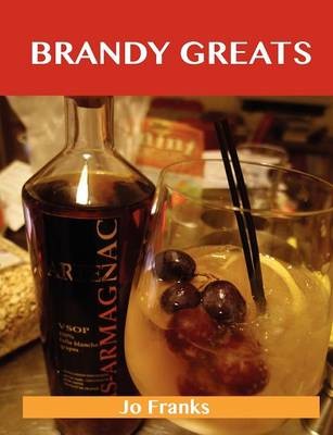 Brandy Greats: Delicious Brandy Recipes, The Top 100 Brandy Recipes