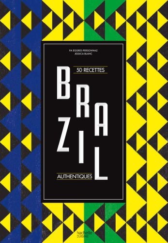 Brazil: 50 Recettes Authentiques