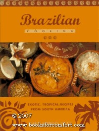 Brazilian Cooking: Exotic, Tropical Recipes from South America