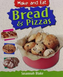 Bread & Pizzas (Make and Eat series)