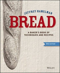 Bread: A Baker's Book of Techniques and Recipes: Second Edition
