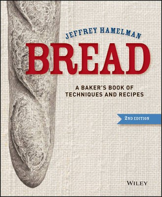 Bread: A Baker's Book of Techniques and Recipes: Second Edition