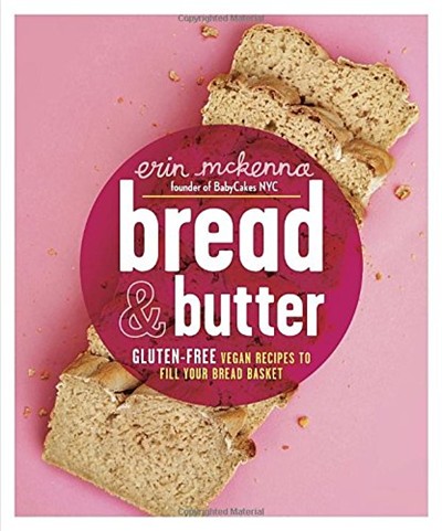 Bread and Butter: Gluten-Free Vegan Recipes to Fill Your Bread Basket