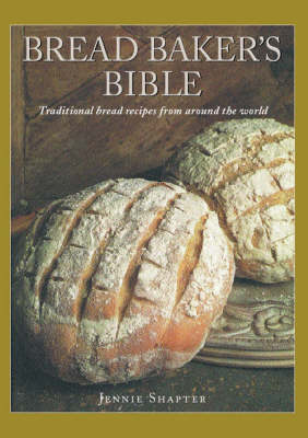 Bread Baker's Bible: Traditional Bread Recipes from Around the World