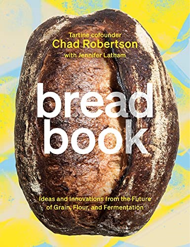 Bread Book: Ideas and Innovations from the Future of Grain, Flour, and Fermentation