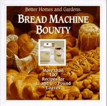 Bread Machine Bounty: Better Homes & Garden