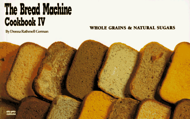 Bread Machine Cookbook, IV: Whole Grains & Natural Sugars