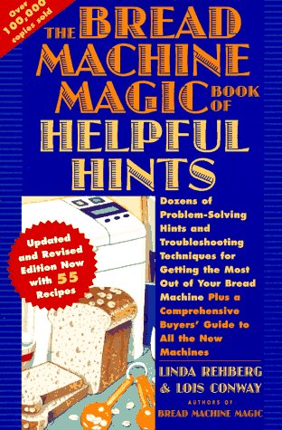 Bread Machine Magic Book of Helpful Hints: Dozens of Problem-Solving Hints and Troubleshooting Techniques for Getting the Most Out of Your Bread