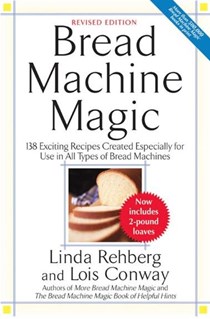 Bread Machine Magic: Revised Edition 138 Exciting Recipes
