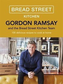 Bread Street Kitchen: 100 Delicious Recipes to Cook at Home
