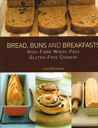 Breads, Buns and Breakfasts: High-Fibre Wheat-Free Gluten-Free Cookery
