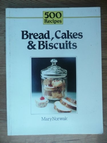 Breads, Cakes and Biscuits (500 Recipes Series)