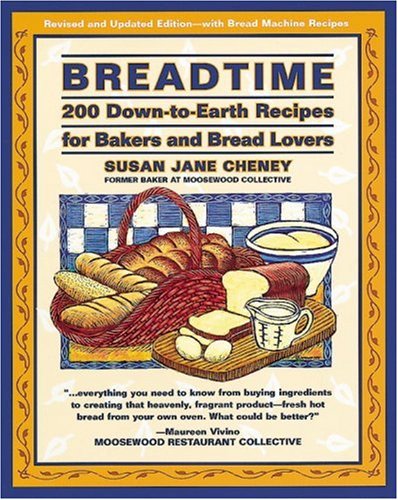 Breadtime: A Down-To-Earth Cookbook for Bakers and Bread Lovers