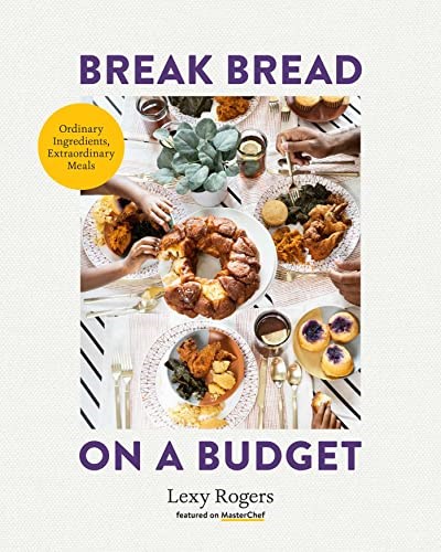 Break Bread on a Budget: Ordinary Ingredients, Extraordinary Meals