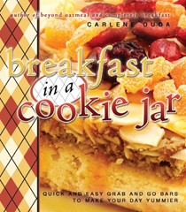 Breakfast in a Cookie Jar: Quick and Easy Grab and Go Bars to Make Your Day Yummier