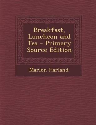 Breakfast, Luncheon and Tea - Primary Source Edition