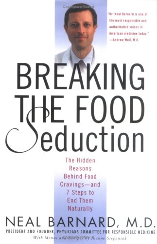 Breaking The Food Seduction: The Hidden Reasons Behind Food Cravings--And 7 Steps To End Them Naturally