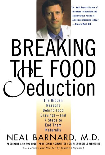 Breaking The Food Seduction: The Hidden Reasons Behind Food Cravings--And 7 Steps To End Them Naturally