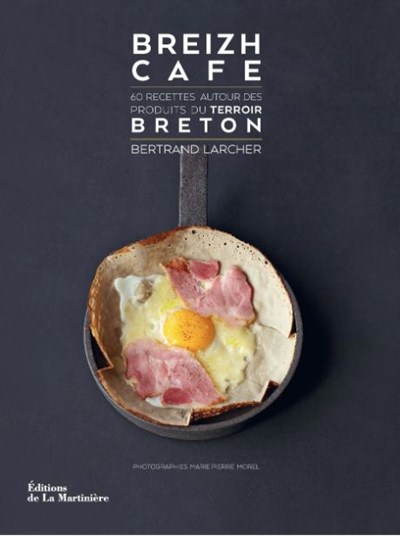 Breizh Cafe: 60 Recipes Around the Products of the Breton Terroir