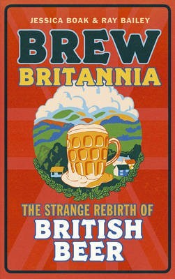 Brew Britannia: The Strange Rebirth of British Beer