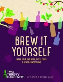 Brew it Yourself - Make Your Own Beer, Wine, Cider and Other Concoctions