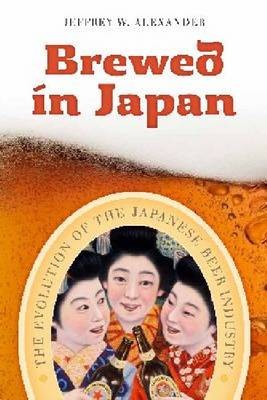 Brewed in Japan: The Evolution of the Japanese Beer Industry