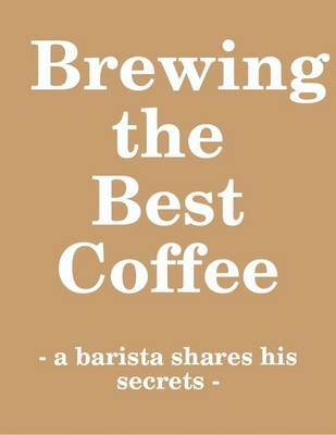 Brewing Coffee: A barista shares his secrets