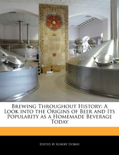 Brewing Throughout History A Look Into The Origins Of Beer And Its Popularity As A Homemade