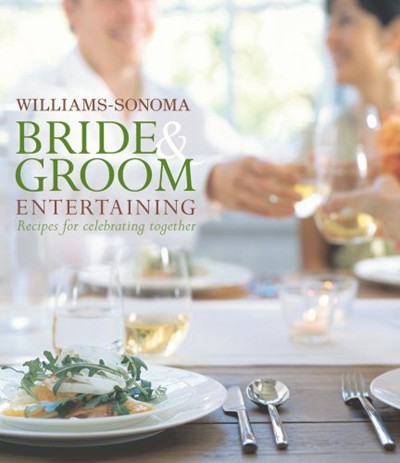 Bride and Groom Entertaining: Recipes for Celebrating Together