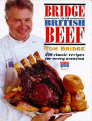 Bridge on British Beef: 200 Classic Recipes for Every Occasion