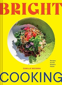Bright Cooking: Recipes for the Modern Palate