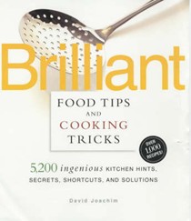 Brilliant Food Tips and Cooking Tricks: 5,000 Ingenious Kitchen Hints, Secrets, Shortcuts, and Solutions