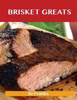 Brisket Greats: Delicious Brisket Recipes, The Top 74 Brisket Recipes