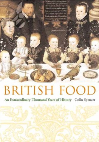 British Food: An Extraordinary Thousand Years of History (Arts and Traditions of the Table: Perspectives on Culinary History)