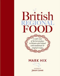 British Regional Food: A Cook's Tour of the Best Produce in Britain and Ireland with Traditional & Original Recipes