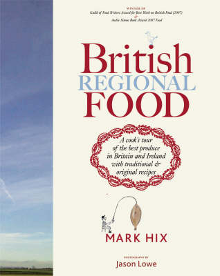 British Regional Food: A Cook's Tour of the Best Produce in Britain and Ireland with Traditional & Original Recipes