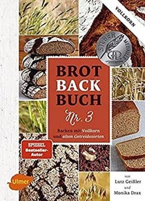 Brotbackbuch Nr. 3: Backen mit Vollkorn und alten Getreidesorten