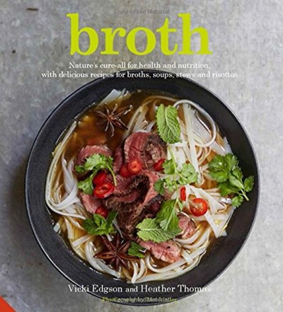 Broth - Nature's Cure-all for Health and Nutrition, with Delicious Recipes for Broths, Soups, Stews and Risottos
