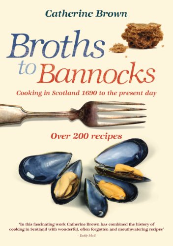 Broths to Bannocks: Cooking in Scotland 1690 to the Present Day
