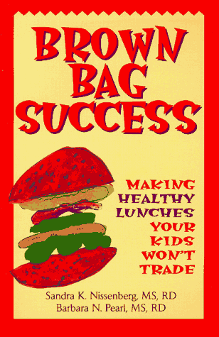 Brown Bag Success: Making Healthy Lunches Your Kids Won't Trade