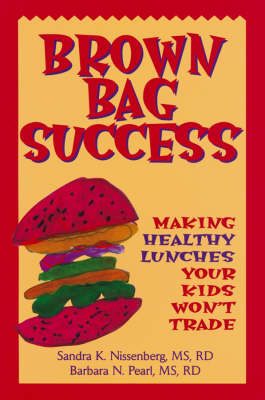 Brown Bag Success: Making Healthy Lunches Your Kid Won't Trade