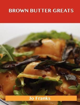 Brown Butter Greats: Delicious Brown Butter Recipes, The Top 28 Brown Butter Recipes