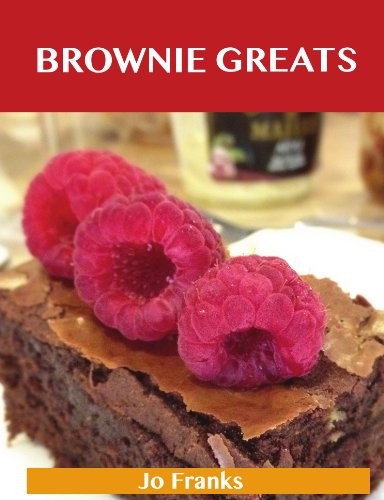 Brownie Greats: Delicious Brownie Recipes, The Top 82 Brownie Recipes