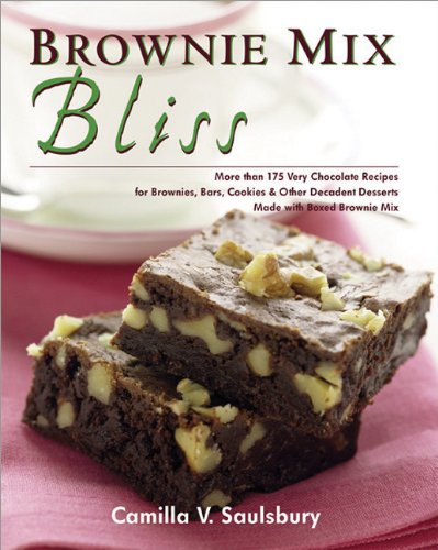 Brownie Mix Bliss: More Than 175 Very Chocolate Recipes For Brownies, Bars, Cookies & Other Decadent Desserts Made With Boxed Brownie Mix