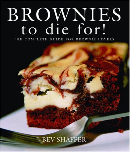 Brownies To Die For!: The Complete Guide for Brownie Lovers