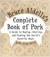  Bruce Aidells's Complete Book of Pork: A Guide to Buying, Storing, and Cooking the World's Favorite Meat
