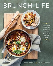 Brunch Life: Comfort Classics and More for the Best Meal of the Day