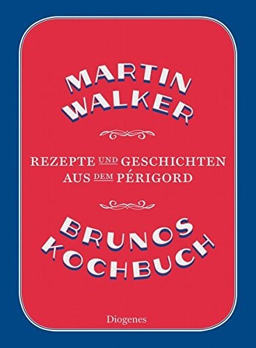 Brunos Kochbuch: Rezepte und Geschichten aus dem Périgord